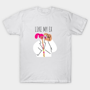 LIKE MY EX | LABORATORY SCIENTIST GIFTS T-Shirt